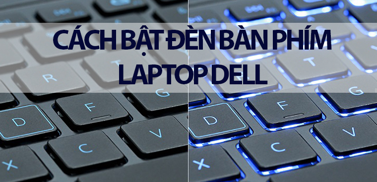 Cách bật đèn bàn phím laptop dell đơn giản nhất