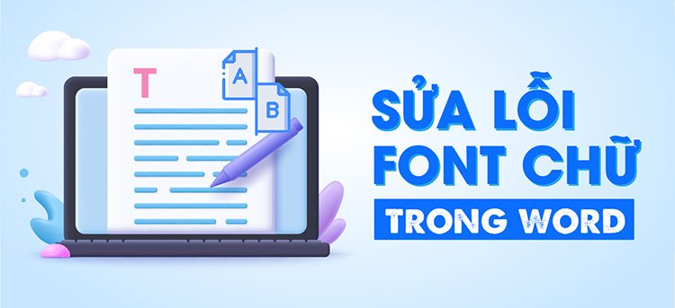 Cách sửa lỗi font chữ trong word 2007, 2010, 2013, 2019, 2021, 2023 đơn giản nhất