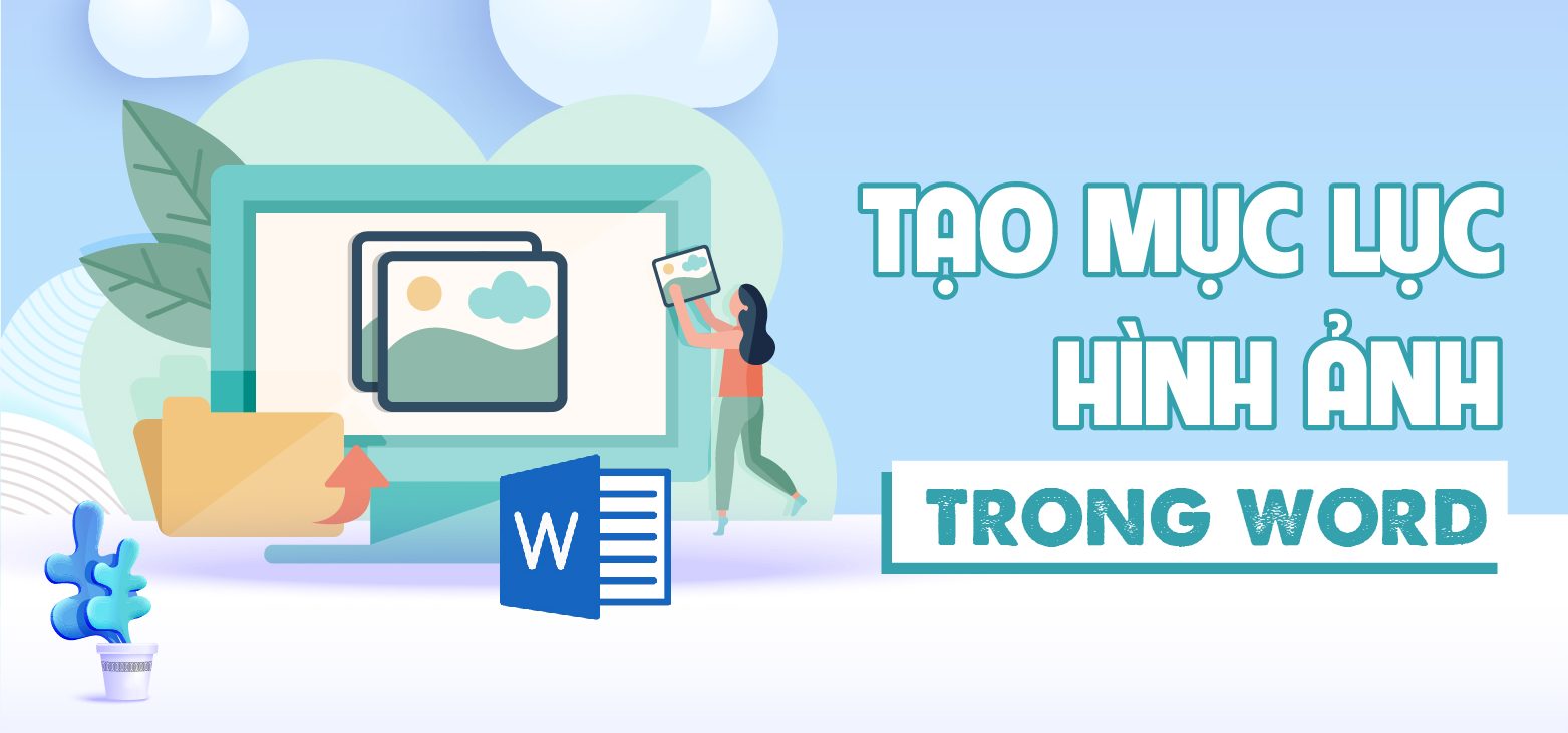 Cách tạo mục lục hình ảnh trong Word 2007, 2010, 2013, 2016, 2019, 2021, 2023 đơn giản nhất