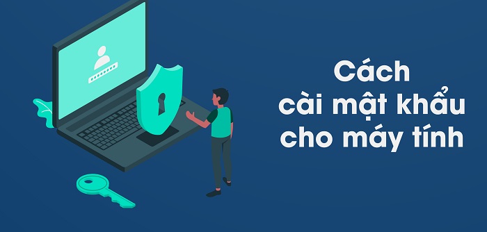 Cách thay đổi mật khẩu máy tính Win 10, 11 đơn giản nhất