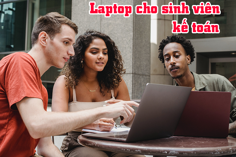 Top 8 mẫu laptop cho sinh viên kế toán ấn tượng nhất 2023