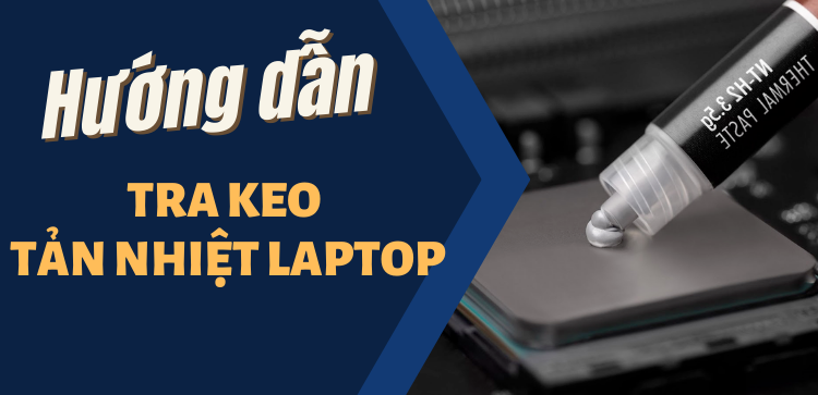 Tra keo tản nhiệt cho laptop đơn giản tại nhà