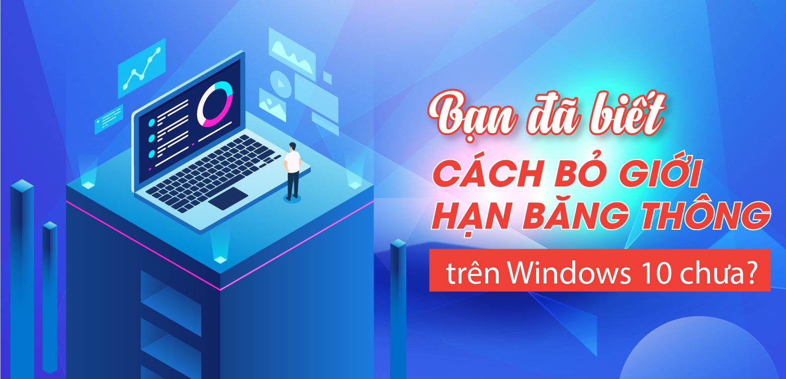 Bỏ giới hạn băng thông trên Windows 10, Windows 11 đơn giản nhất