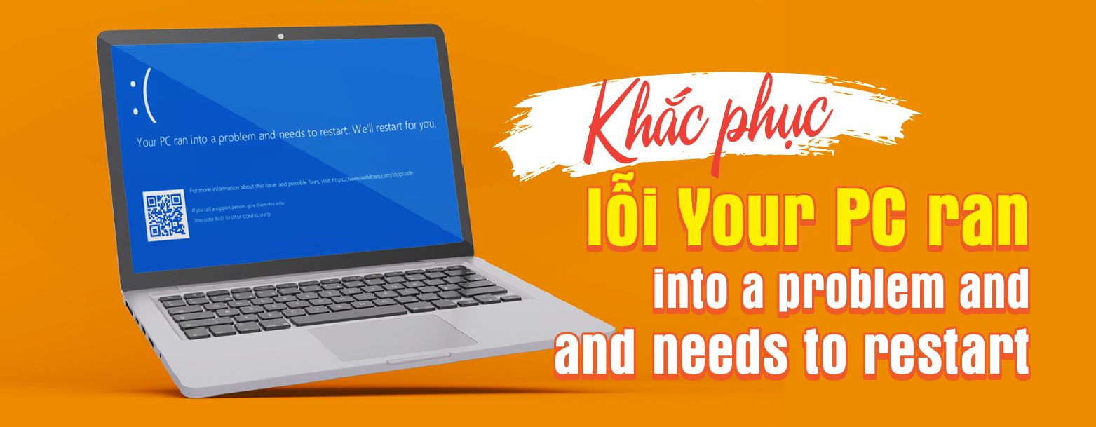 5 cách khắc phục lỗi Your PC ran a problem and needs to restart đơn giản nhất