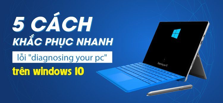 Cách khắc phục nhanh lỗi diagnosing your pc trên windows 10, Windows 11 đơn giản nhất