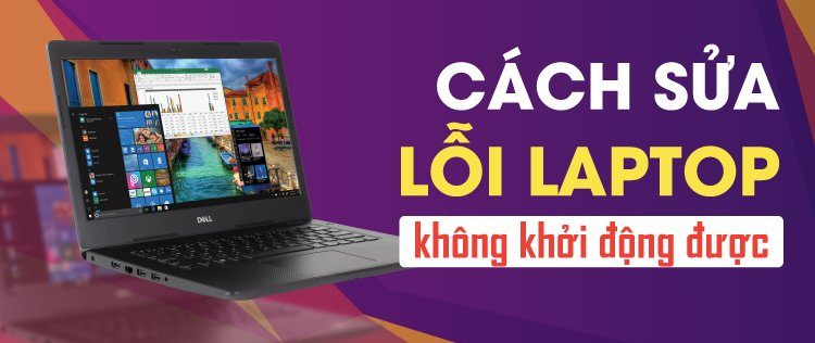 Lỗi laptop không khởi động được: Nguyên nhân và cách khắc phục