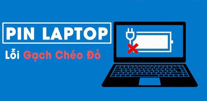 Nguyên nhân dẫn đến lỗi pin laptop bị gạch chéo đỏ
