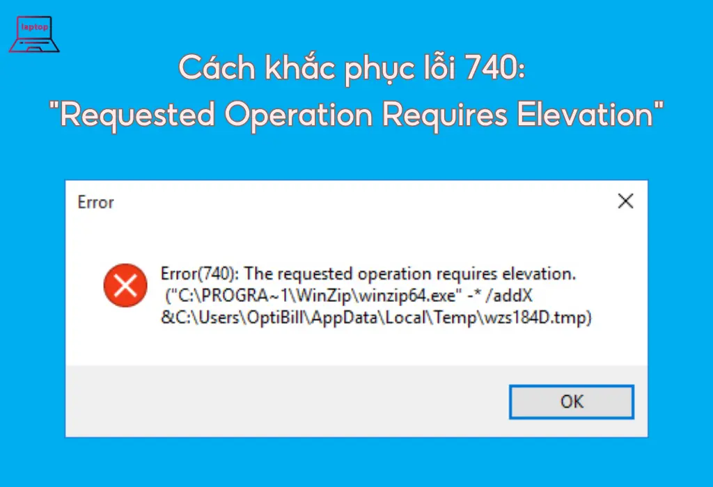 Cách khắc phục lỗi 740 “Requested Operation Requires Elevation” trên Windows 10/11