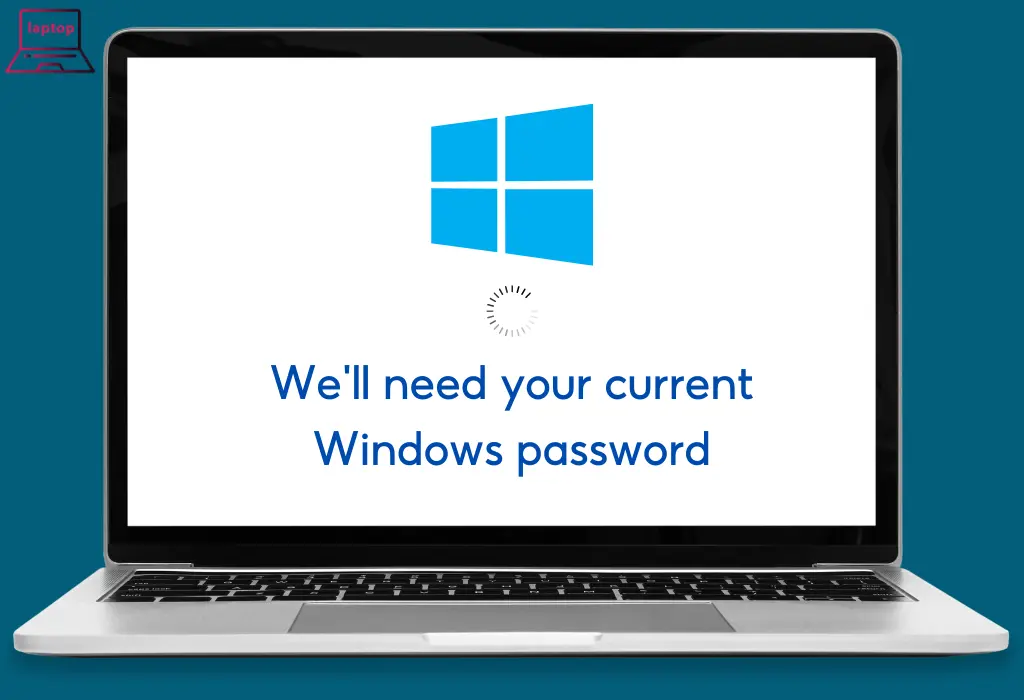 Cách Sửa lỗi “We’ll Need Your Current Windows Password” trên Windows 10/11