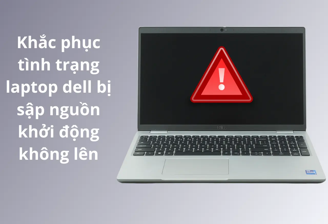 Khắc phục tình trạng laptop dell bị sập nguồn khởi động không lên