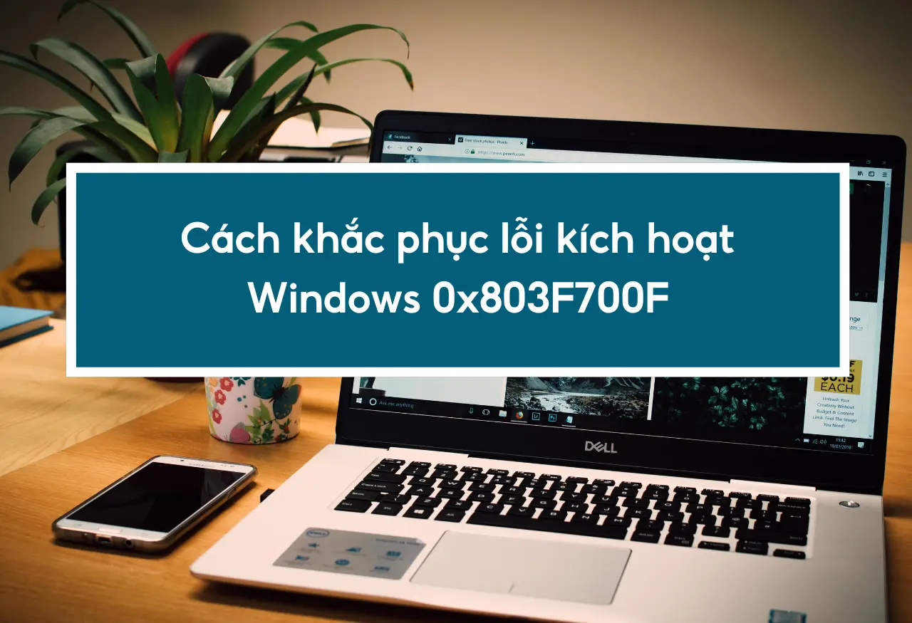 Cách khắc phục lỗi kích hoạt Windows 0x803F700F